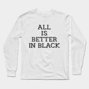 All Is Better in Black Long Sleeve T-Shirt